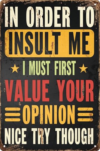 Retro Metal Sign Decor Vintage Plaque 8x12 in In Order to Insult Me I Must First Value Your Opinion Nice Try Though Funny Poster for Outdoor Garage Porch Cafe for Man Cave Wall Decor - color: Poster